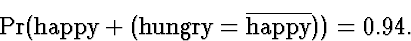 \begin{displaymath}
\Pr(\mbox{\rm happy}+ (\mbox{\rm hungry}= \overline{\mbox{\rm happy}})) = 0.94.\end{displaymath}