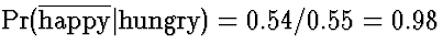 $\Pr(\overline{\mbox{\rm happy}}\vert\mbox{\rm hungry}) = 0.54/0.55 = 0.98$