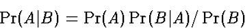 \begin{displaymath}
\Pr(A\vert B) = \Pr(A)\Pr(B\vert A)/\Pr(B)\end{displaymath}