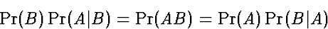 \begin{displaymath}
\Pr(B)\Pr(A\vert B) = \Pr(AB) = \Pr(A)\Pr(B\vert A)\end{displaymath}