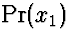 $\Pr(x_1)$