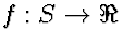 $f: S \rightarrow \Re$
