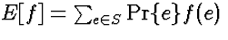 $E[f] = \sum_{e \in S} \Pr\{e\} f(e)$