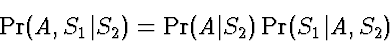 \begin{displaymath}
\Pr(A,S_1\vert S_2) = \Pr(A\vert S_2) \Pr(S_1 \vert A, S_2)\end{displaymath}