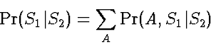\begin{displaymath}
\Pr(S_1\vert S_2) = \sum_A \Pr(A,S_1\vert S_2)\end{displaymath}