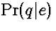 $\Pr(q\vert e)$