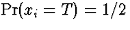 $\Pr(x_i=T) = 1/2$