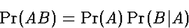 \begin{displaymath}
\Pr(AB) = \Pr(A) \Pr(B\vert A)\end{displaymath}