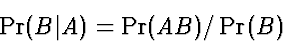 \begin{displaymath}
\Pr(B\vert A) = \Pr(AB) / \Pr(B)\end{displaymath}