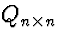 $Q_{n \times n}$