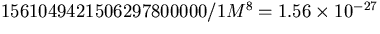 $1561049421506297800000/1M^{8} = 1.56 \times 10^{-27}$