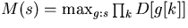 $M(s) = \max_{g: s} \prod_k D[g[k]]$