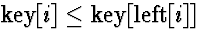 $\mbox{key}[i] \le \mbox{key}[\mbox{left}[i]]$