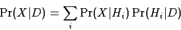 \begin{displaymath}
\Pr(X\vert D) = \sum_i \Pr(X\vert H_i) \Pr(H_i\vert D)\end{displaymath}