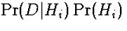 $\Pr(D\vert H_i)\Pr(H_i)$